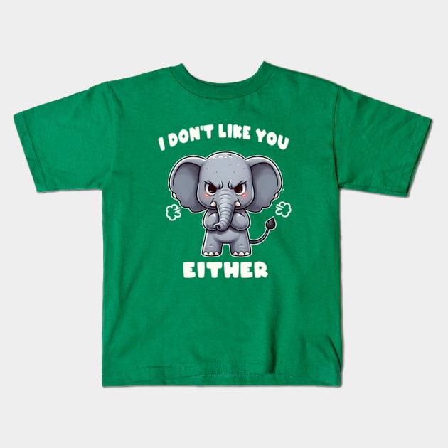 I Don't Like You Either Cute Elephant Kids T-Shirt by hippohost